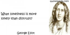 ... Quotes About Loneliness - What loneliness is more lonely than distrust
