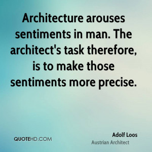 Architecture arouses sentiments in man. The architect's task therefore ...
