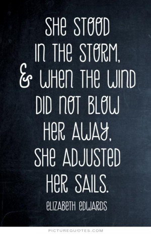 She Did It Quotes She stood in the storm,