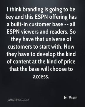 be key and this ESPN offering has a built-in customer base -- all ESPN ...