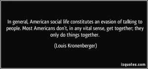 In general, American social life constitutes an evasion of talking to ...