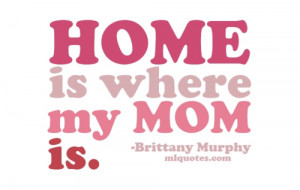 Brittany Murphy Picture Quote - My Mom - MLQuotes