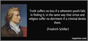 Truth suffers no loss if a vehement youth fails in finding it, in the ...