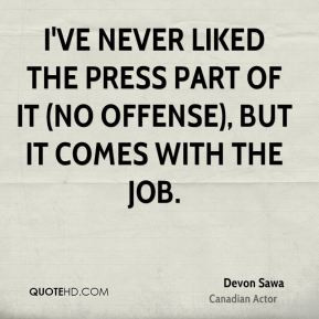 Devon Sawa - I've never liked the press part of it (no offense), but ...