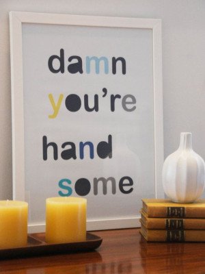 Print Damn You're Handsome by BlondeInTheCity on Etsy, $40.00