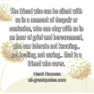... friend who can be silent with us in a moment of despair | Friendship