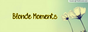 Blonde Moments Profile Facebook Covers