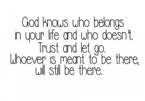 God knows who belongs in your life and who doesn't