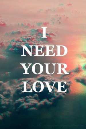 need your love ♥ | via Tumblr