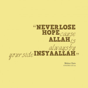 Quotes Picture: never lose hope cause allah is always by your side ...