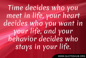 ... decides who you want in your life, and your behavior decides who stays