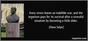 Every stress leaves an indelible scar, and the organism pays for its ...