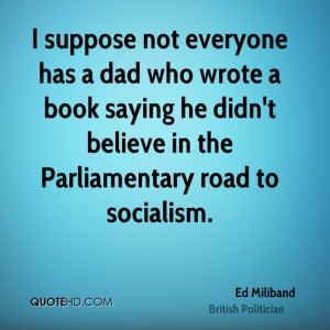 ed-miliband-ed-miliband-i-suppose-not-everyone-has-a-dad-who-wrote-a ...