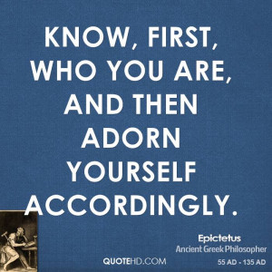 Know, first, who you are, and then adorn yourself accordingly.