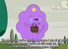 Lumpy Space Princess quotes... Words to live by