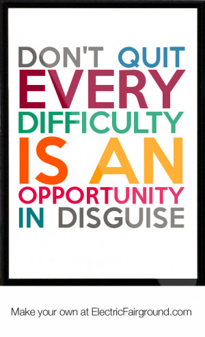 DON'T QUIT every difficulty is an opportunity in disguise Framed Quote