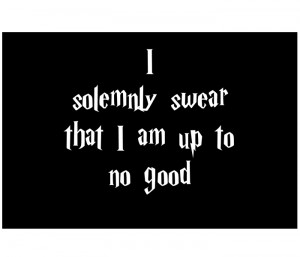Solemnly Swear that I am up to No Good - Harry Potter Print