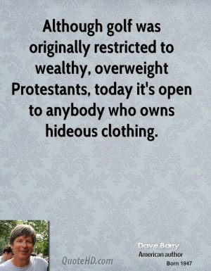 Although golf was originally restricted to wealthy, overweight ...