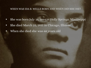 WHEN WAS IDA B. WELLS BORN AND WHEN DID SHE DIE?