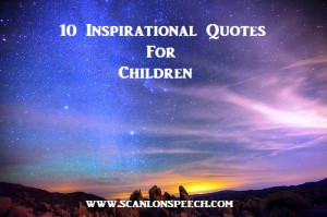 Speech Therapy: 10 Inspirational Quotes for Children