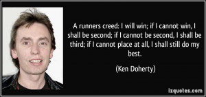 runners creed: I will win; if I cannot win, I shall be second; if I ...