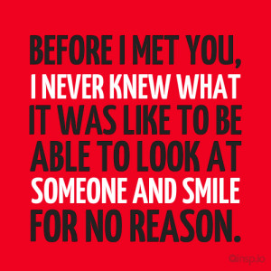... to look at someone and smile for no reason. - Love quotes on insp.io
