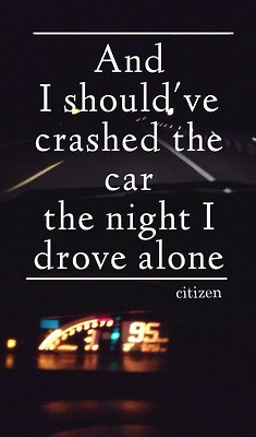 lyrics MY EDIT edit Band citizen overlay the night i drove alone