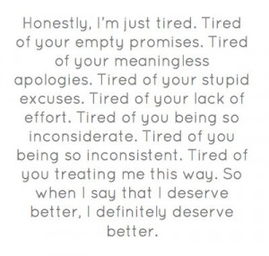 ... being so inconsiderate. Tired of you being so inconsistent. Tired of