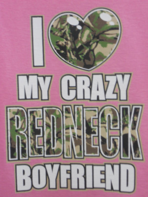 Love My Redneck Boyfriend I love my crazy redneck boyfriend camo ...
