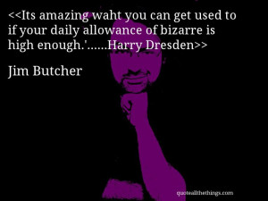 Jim Butcher - quote-Its amazing waht you can get used to if your daily ...
