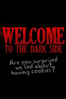 Come to the Dark Side & Welcome to the Dark Side