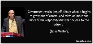 Government works less efficiently when it begins to grow out of ...