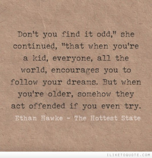 Don't you find it odd that when you're a kid, everyone, all the world ...