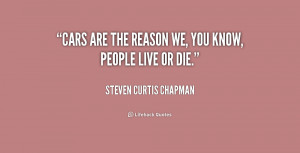 quote-Steven-Curtis-Chapman-cars-are-the-reason-we-you-know-236440.png