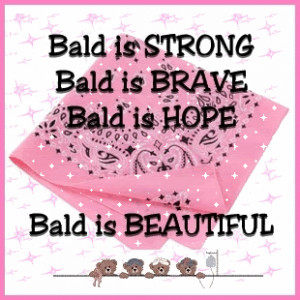... Quotes, Bald Is Beautiful Quotes, Bald Is Beautiful Cancer, Bald