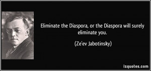 Eliminate the Diaspora, or the Diaspora will surely eliminate you ...