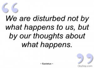 we are disturbed not by what happens to us epictetus