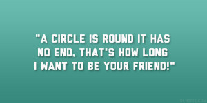 ... is round it has no end, that’s how long I want to be your friend
