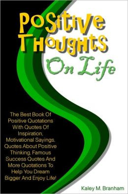 Thoughts On Life: The Best Book Of Positive Quotations With Quotes ...