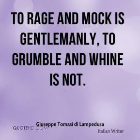 Giuseppe Tomasi di Lampedusa - To rage and mock is gentlemanly, to ...