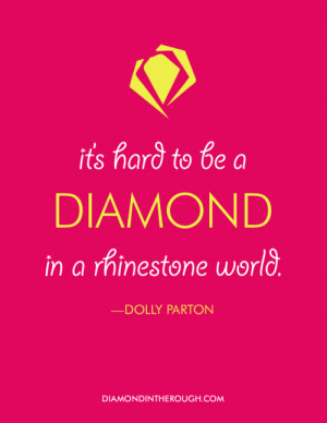 It’s hard to be a diamond in a rhinestone world.