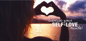 Exercise your self-love muscle…today!