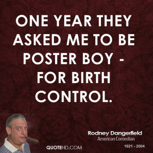 One year they asked me to be poster boy - for birth control.