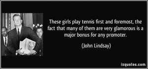 These girls play tennis first and foremost, the fact that many of them ...