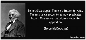 Be not discouraged. There is a future for you.... The resistance ...
