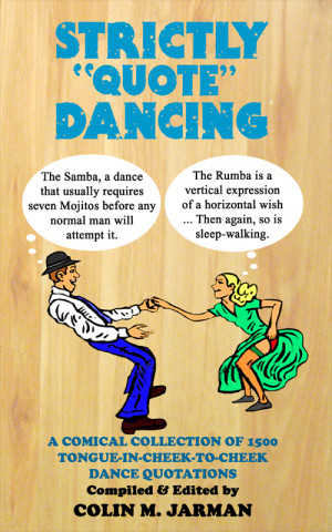 ... dancing. DANCE QUOTATIONS. from Strictly Come Dancing to Footloose