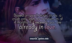 Based on psychologic study, a crush only lasts for a maximum of 4 ...