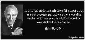Science has produced such powerful weapons that in a war between great ...