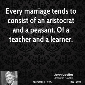 Every marriage tends to consist of an aristocrat and a peasant. Of a ...