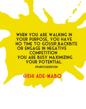... you are busy maximizing your potential. #purposedriven @ehi ade-mab